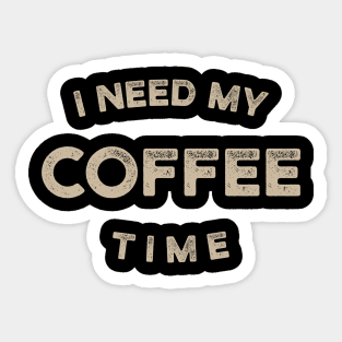 I Need My Coffee Time Sticker